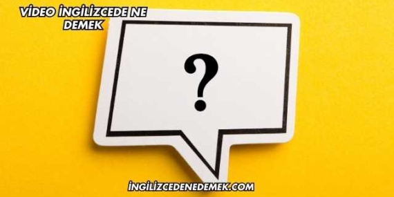 Video İngilizcede Ne Demek