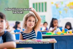 8 İngilizcede Nasıl Yazılır?