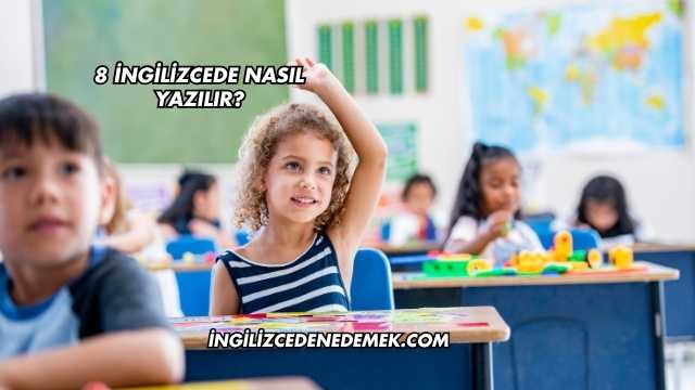 8 İngilizcede Nasıl Yazılır?