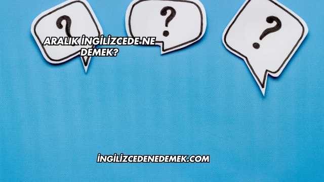Aralık İngilizcede Ne Demek?