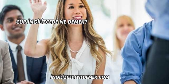 Cup İngilizcede Ne Demek?