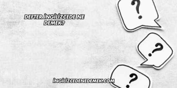 Defter İngilizcede Ne Demek?