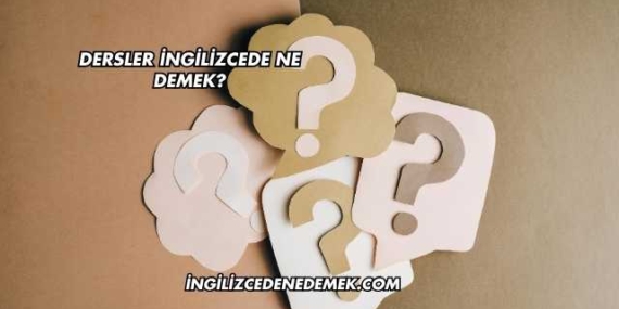 Dersler İngilizcede Ne Demek?