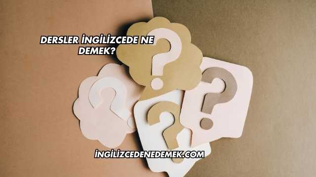 Dersler İngilizcede Ne Demek?