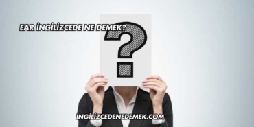 Ear İngilizcede Ne Demek?