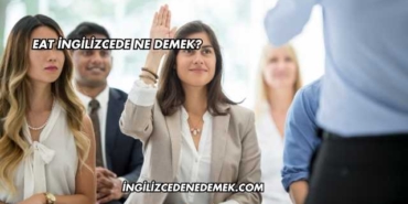 Eat İngilizcede Ne Demek?