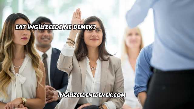 Eat İngilizcede Ne Demek?