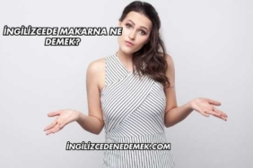 İngilizcede Makarna Ne Demek?