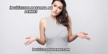 İngilizcede Makarna Ne Demek?