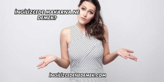 İngilizcede Makarna Ne Demek?