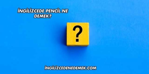 İngilizcede Pencil Ne Demek?