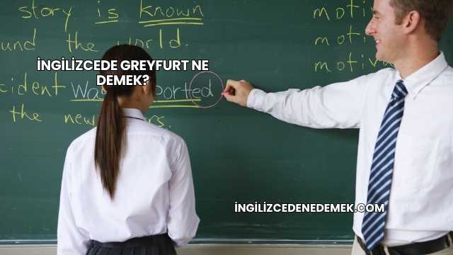 İngilizcede Greyfurt Ne Demek?