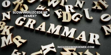 Slow İngilizcede Ne Demek?
