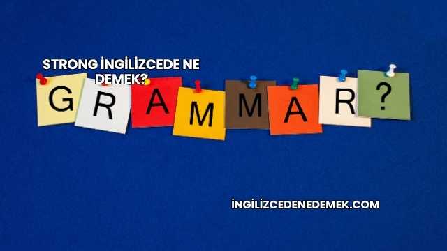 Strong İngilizcede Ne Demek?