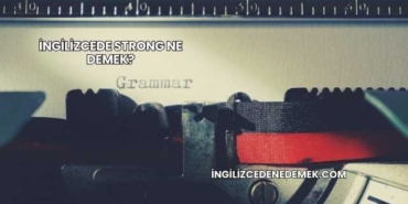 İngilizcede Strong Ne Demek?