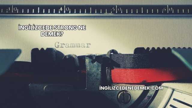 İngilizcede Strong Ne Demek?