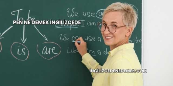 Pen Ne Demek İngilizcede