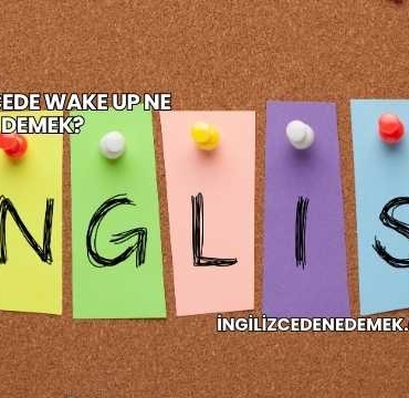İngilizcede Wake Up Ne Demek?
