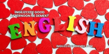 İngilizcede Good Afternoon Ne Demek?