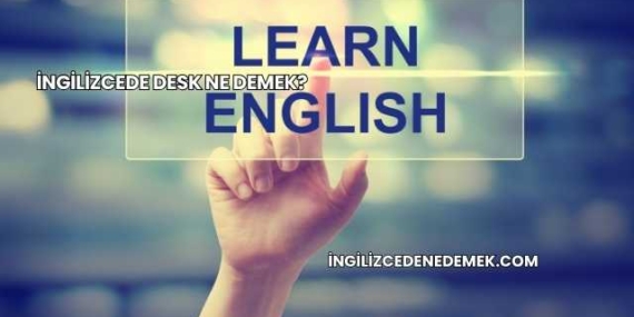 İngilizcede Desk Ne Demek?