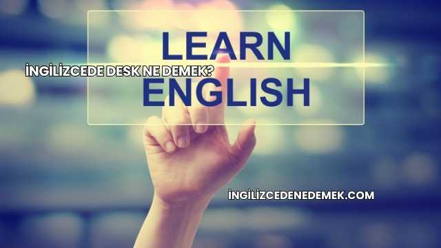 İngilizcede Desk Ne Demek?