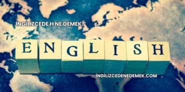 İngilizcede H Ne Demek?