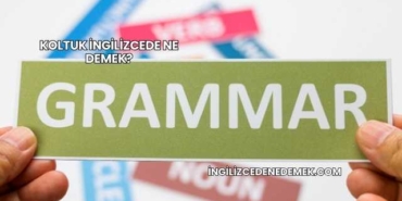 Koltuk İngilizcede Ne Demek?