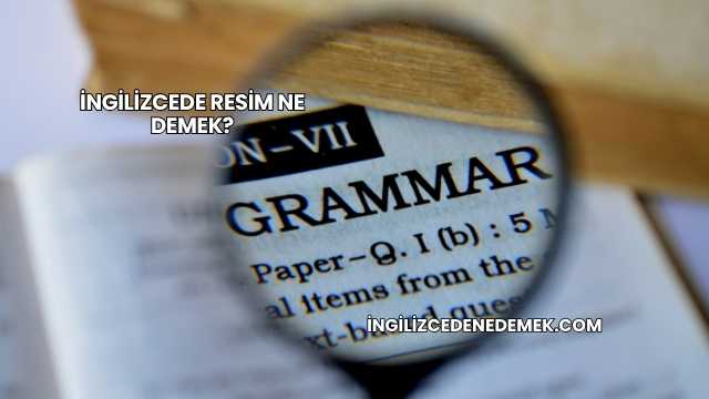 İngilizcede Resim Ne Demek?