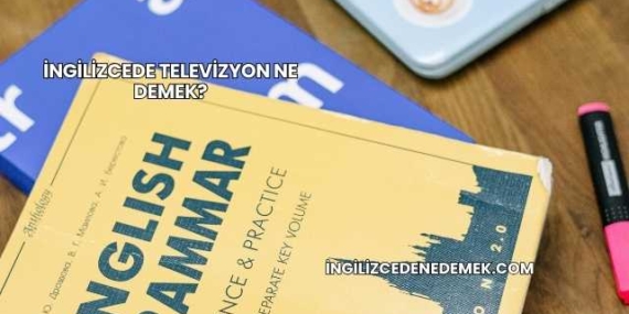 İngilizcede Televizyon Ne Demek?