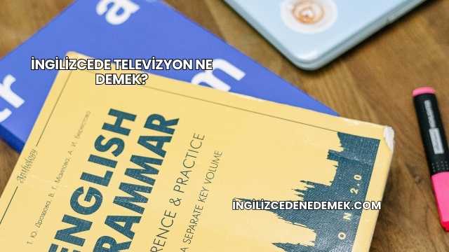 İngilizcede Televizyon Ne Demek?