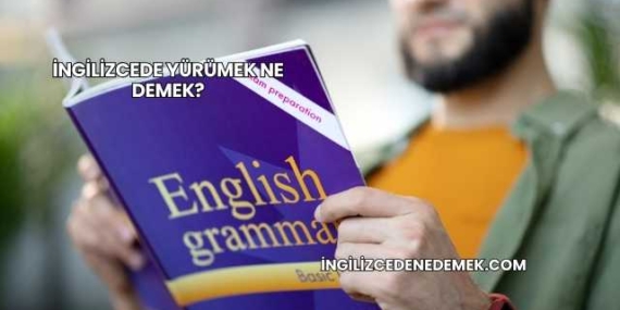 İngilizcede Yürümek Ne Demek?