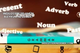 İngilizcede Selamün Aleyküm Ne Demek?