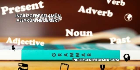 İngilizcede Selamün Aleyküm Ne Demek?