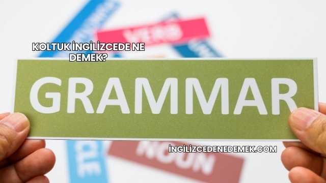 Koltuk İngilizcede Ne Demek?