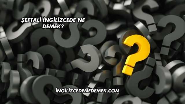 Şeftali İngilizcede Ne Demek?