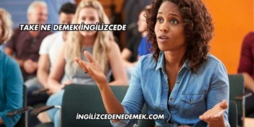 Take Ne Demek İngilizcede