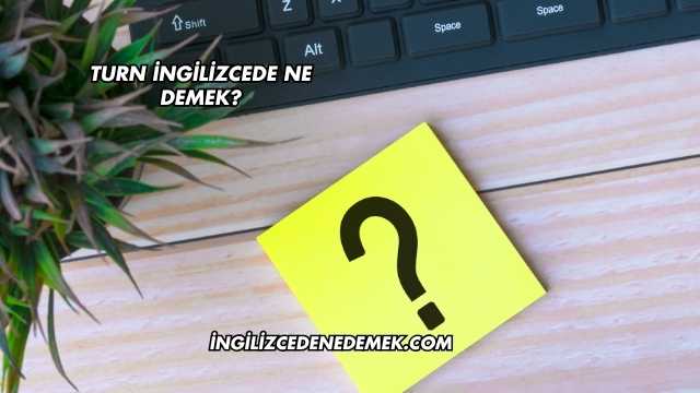 Turn İngilizcede Ne Demek?