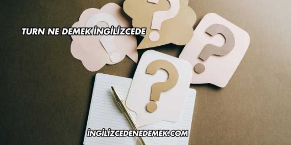 Turn Ne Demek İngilizcede
