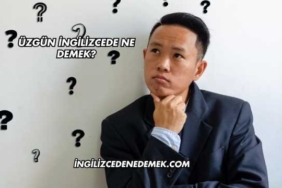 Üzgün İngilizcede Ne Demek?