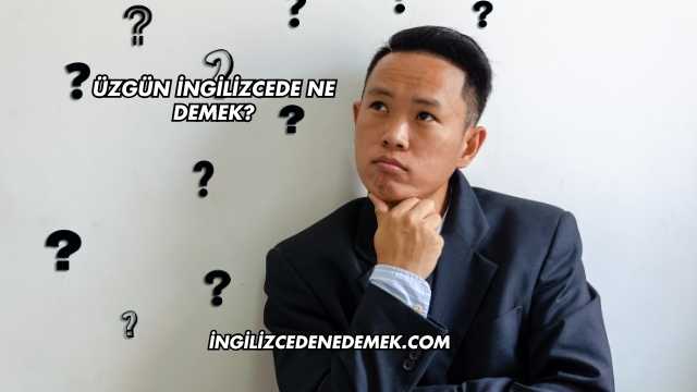 Üzgün İngilizcede Ne Demek?