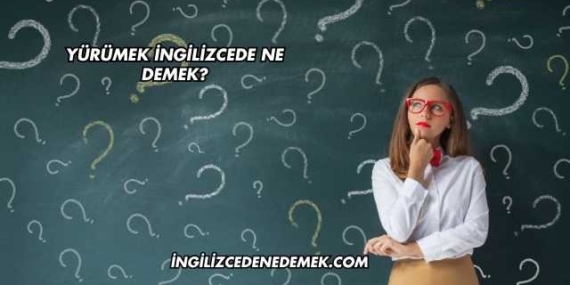 Yürümek İngilizcede Ne Demek?