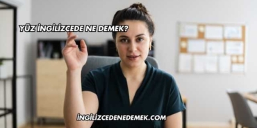 Yüz İngilizcede Ne Demek?