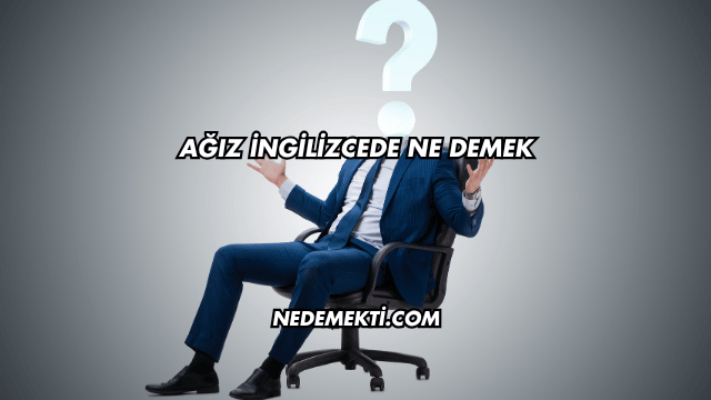Ağız İngilizcede Ne Demek