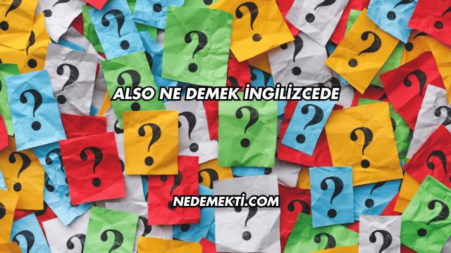 Also Ne Demek İngilizcede