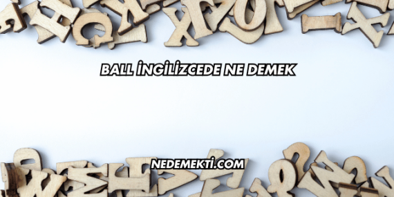 Ball İngilizcede Ne Demek