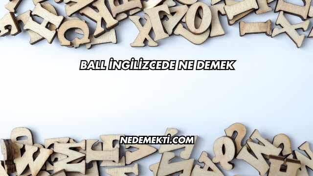 Ball İngilizcede Ne Demek
