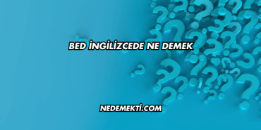 Bed İngilizcede Ne Demek