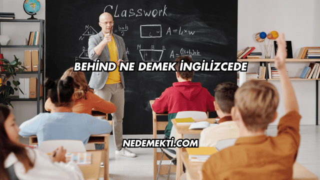 Behind Ne Demek İngilizcede