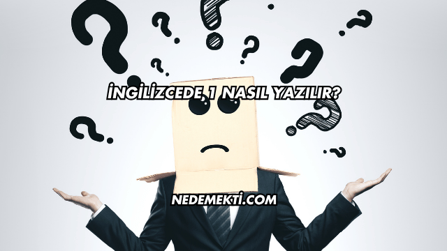 İngilizcede 1 Nasıl Yazılır?