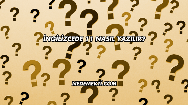 İngilizcede 11 Nasıl Yazılır?